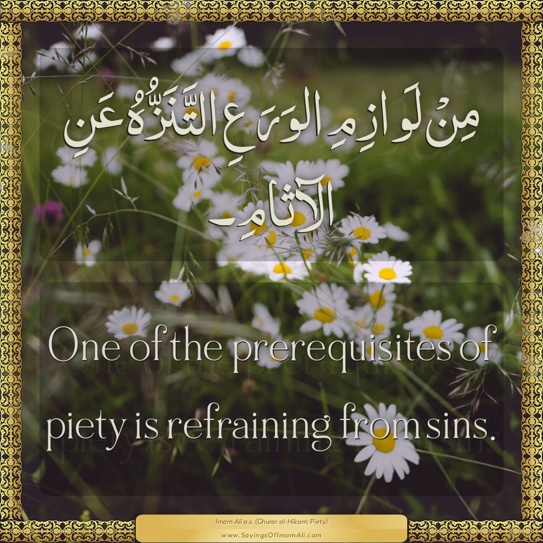 One of the prerequisites of piety is refraining from sins.